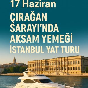 17 Haziran - Çırağan Sarayı ve Yat Turu