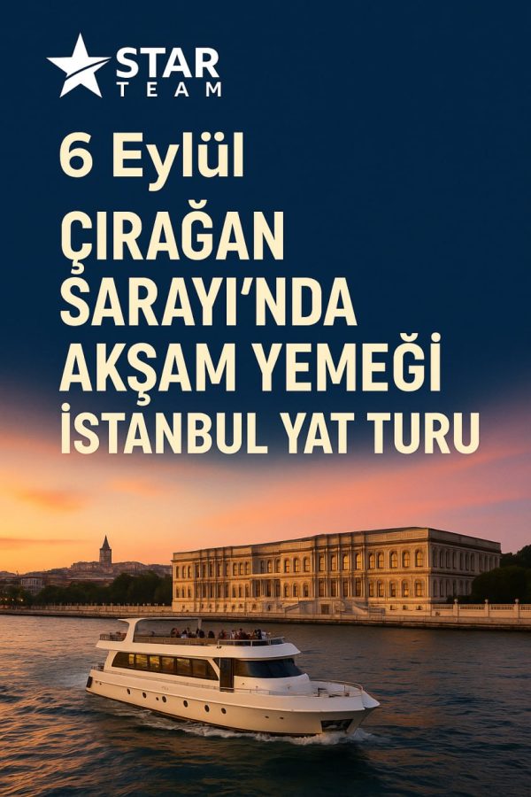 06 EYLÜL - Çırağan Sarayı ve Yat Turu
